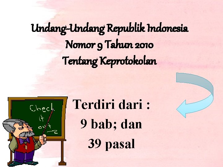 Undang-Undang Republik Indonesia Nomor 9 Tahun 2010 Tentang Keprotokolan Terdiri dari : 9 bab;
