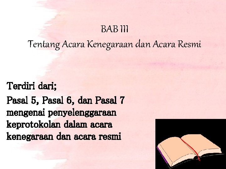 BAB III Tentang Acara Kenegaraan dan Acara Resmi Terdiri dari; Pasal 5, Pasal 6,