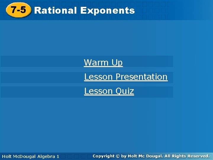 Exponents 7 -5 Rational Exponents Warm Up Lesson Presentation Lesson Quiz Holt Mc. Dougal