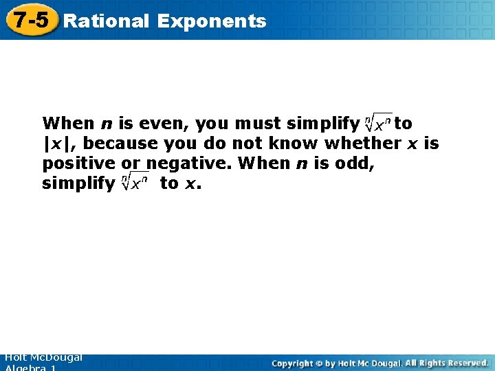 7 -5 Rational Exponents When n is even, you must simplify to |x|, because