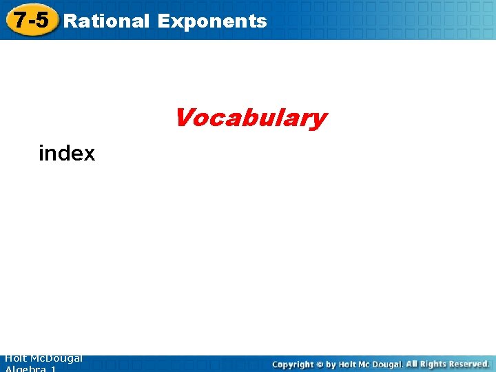 7 -5 Rational Exponents Vocabulary index Holt Mc. Dougal 