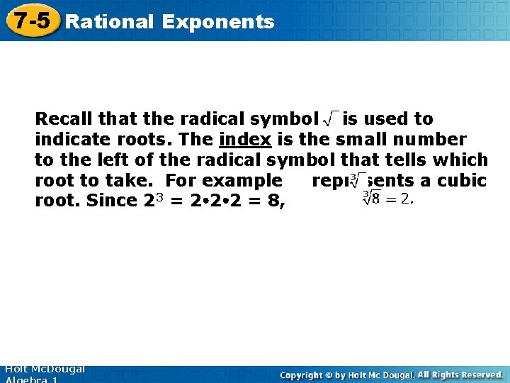 7 -5 Rational Exponents Recall that the radical symbol is used to indicate roots.