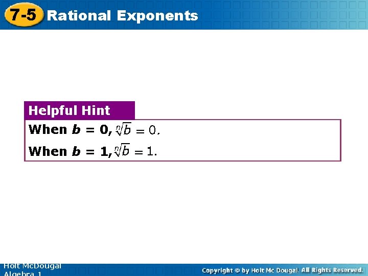 7 -5 Rational Exponents Helpful Hint When b = 0, When b = 1,