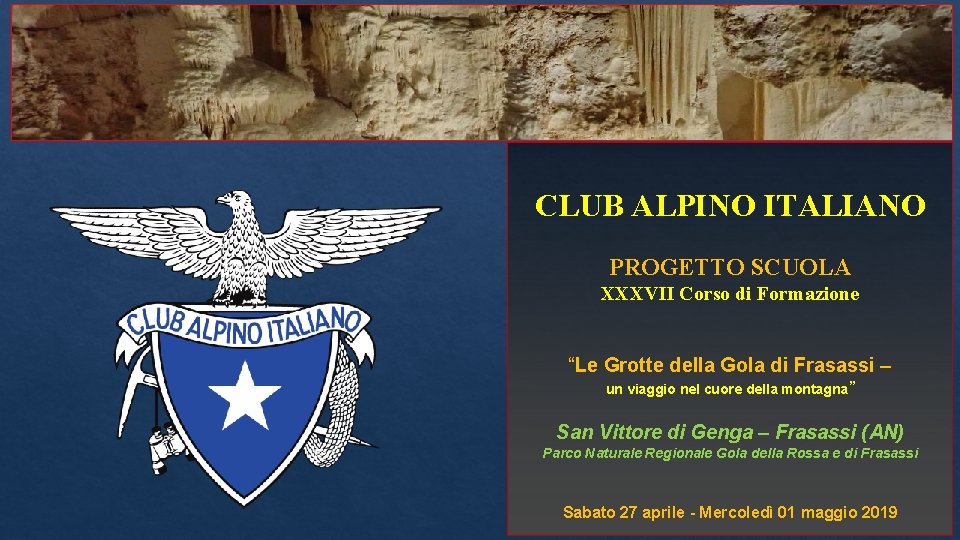 CLUB ALPINO ITALIANO PROGETTO SCUOLA XXXVII Corso di Formazione “Le Grotte della Gola di