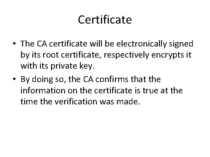 Certificate • The CA certificate will be electronically signed by its root certificate, respectively Certificate • The CA certificate will be electronically signed by its root certificate, respectively