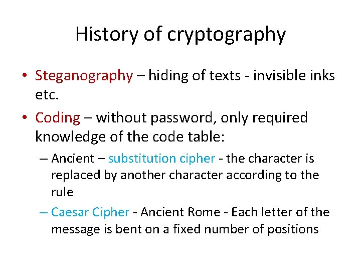 History of cryptography • Steganography – hiding of texts - invisible inks etc. •