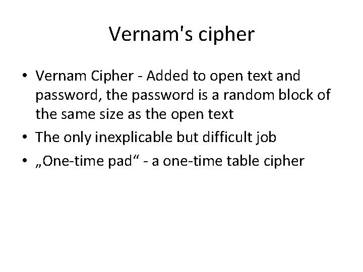 Vernam's cipher • Vernam Cipher - Added to open text and password, the password