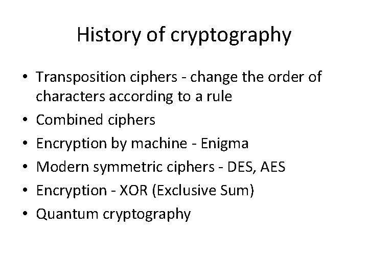 History of cryptography • Transposition ciphers - change the order of characters according to