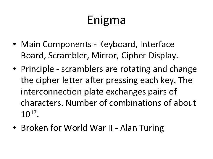 Enigma • Main Components - Keyboard, Interface Board, Scrambler, Mirror, Cipher Display. • Principle