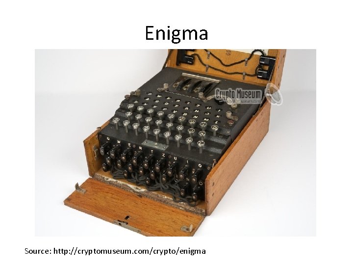 Enigma Source: http: //cryptomuseum. com/crypto/enigma 