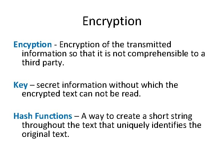 Encryption Encyption - Encryption of the transmitted information so that it is not comprehensible