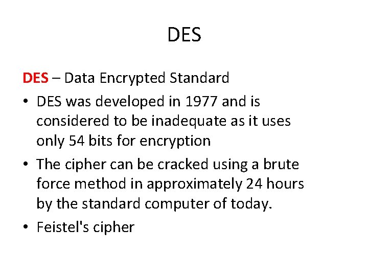 DES – Data Encrypted Standard • DES was developed in 1977 and is considered