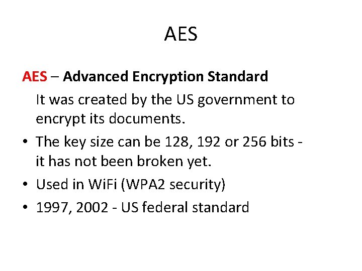 AES – Advanced Encryption Standard It was created by the US government to encrypt