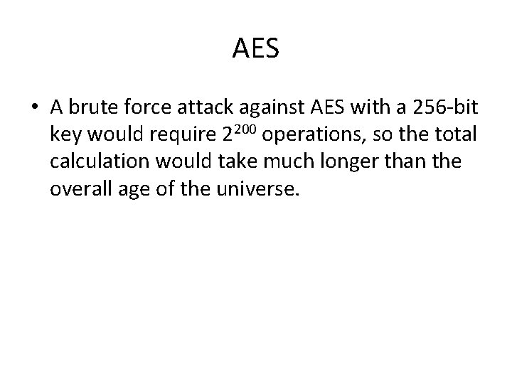 AES • A brute force attack against AES with a 256 -bit key would