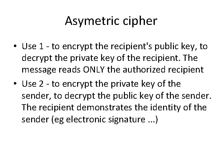 Asymetric cipher • Use 1 - to encrypt the recipient's public key, to decrypt