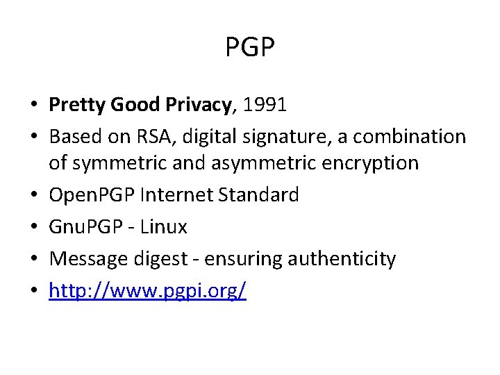 PGP • Pretty Good Privacy, 1991 • Based on RSA, digital signature, a combination