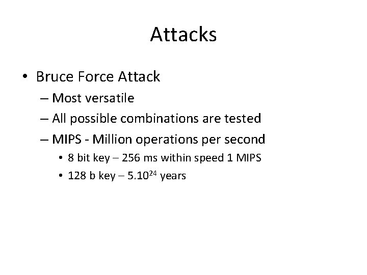 Attacks • Bruce Force Attack – Most versatile – All possible combinations are tested