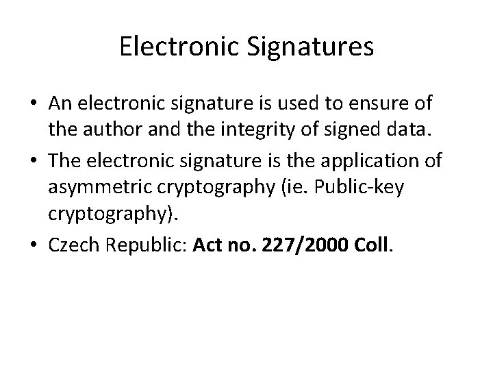 Electronic Signatures • An electronic signature is used to ensure of the author and