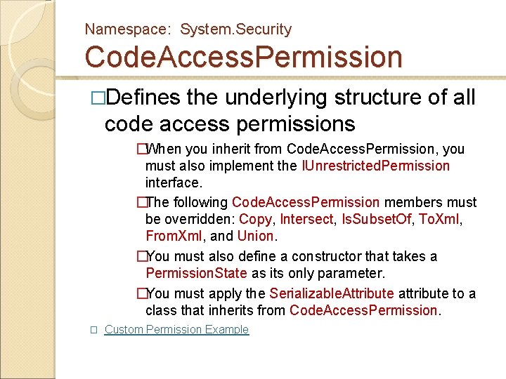 Namespace: System. Security Code. Access. Permission �Defines the underlying structure of all code access Namespace: System. Security Code. Access. Permission �Defines the underlying structure of all code access