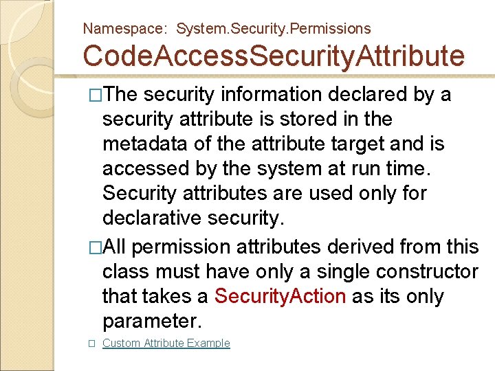 Namespace: System. Security. Permissions Code. Access. Security. Attribute �The security information declared by a Namespace: System. Security. Permissions Code. Access. Security. Attribute �The security information declared by a