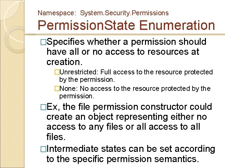 Namespace: System. Security. Permissions Permission. State Enumeration �Specifies whether a permission should have all Namespace: System. Security. Permissions Permission. State Enumeration �Specifies whether a permission should have all