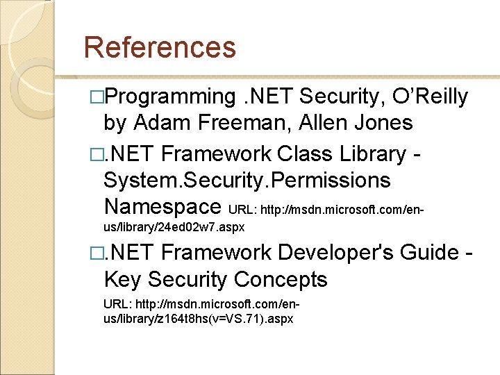 References �Programming . NET Security, O’Reilly by Adam Freeman, Allen Jones �. NET Framework References �Programming . NET Security, O’Reilly by Adam Freeman, Allen Jones �. NET Framework