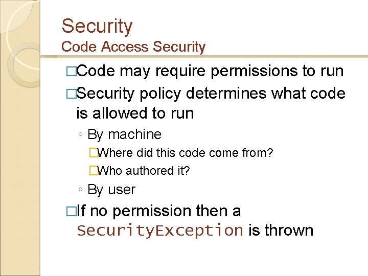 Security Code Access Security �Code may require permissions to run �Security policy determines what Security Code Access Security �Code may require permissions to run �Security policy determines what