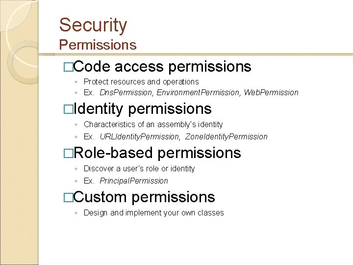 Security Permissions �Code access permissions ◦ Protect resources and operations ◦ Ex. Dns. Permission, Security Permissions �Code access permissions ◦ Protect resources and operations ◦ Ex. Dns. Permission,