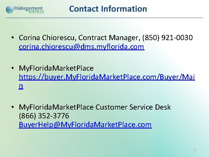 Contact Information • Corina Chiorescu, Contract Manager, (850) 921 -0030 corina. chiorescu@dms. myflorida. com