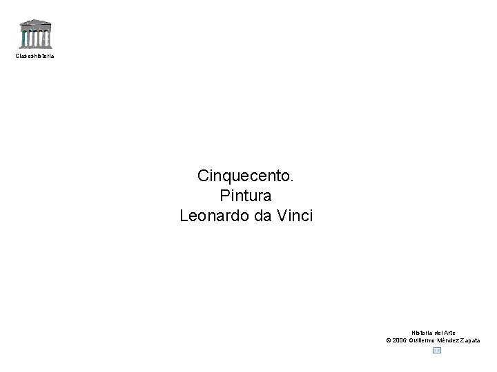 Claseshistoria Cinquecento. Pintura Leonardo da Vinci Historia del Arte © 2006 Guillermo Méndez Zapata