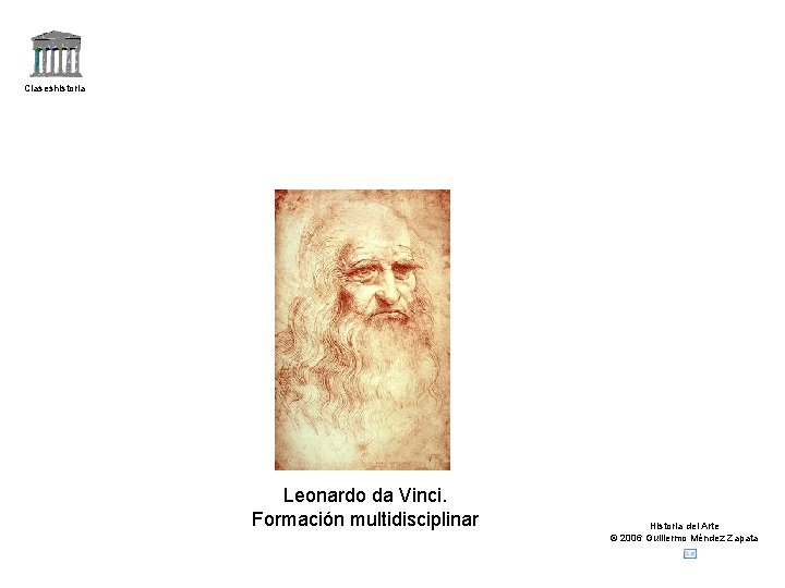 Claseshistoria Leonardo da Vinci. Formación multidisciplinar Historia del Arte © 2006 Guillermo Méndez Zapata