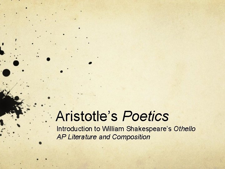 Aristotle’s Poetics Introduction to William Shakespeare’s Othello AP Literature and Composition 