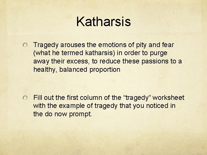 Katharsis Tragedy arouses the emotions of pity and fear (what he termed katharsis) in