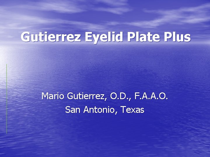 Gutierrez Eyelid Plate Plus Mario Gutierrez, O. D. , F. A. A. O. San