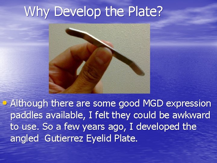 Why Develop the Plate? • Although there are some good MGD expression paddles available,