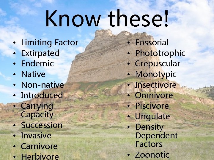 Know these! • • • Limiting Factor Extirpated Endemic Native Non-native Introduced Carrying Capacity