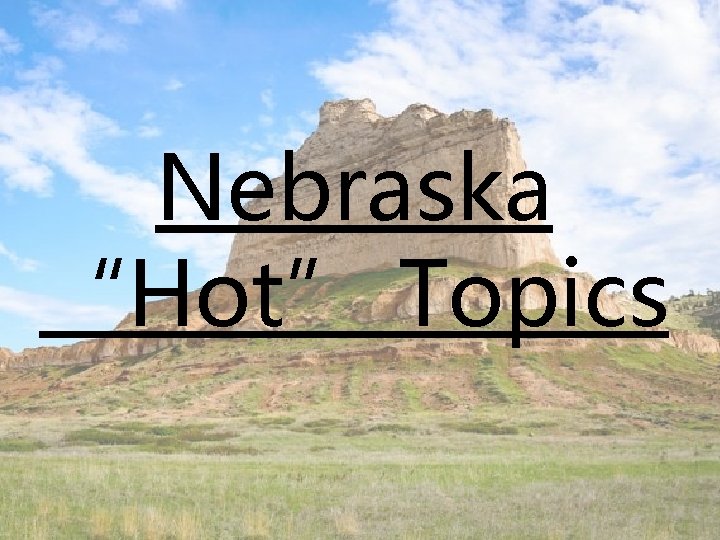 Nebraska “Hot” Topics 