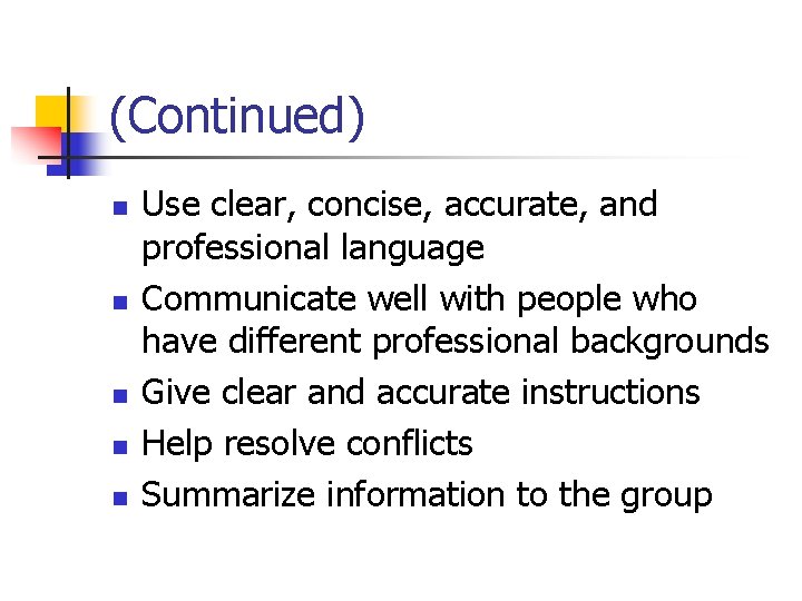(Continued) n n n Use clear, concise, accurate, and professional language Communicate well with
