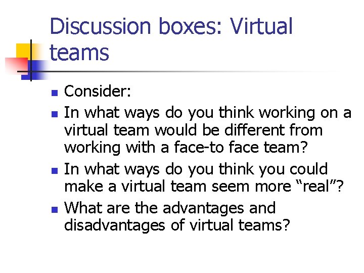 Discussion boxes: Virtual teams n n Consider: In what ways do you think working