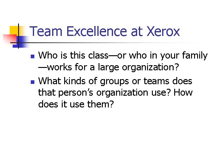 Team Excellence at Xerox n n Who is this class—or who in your family