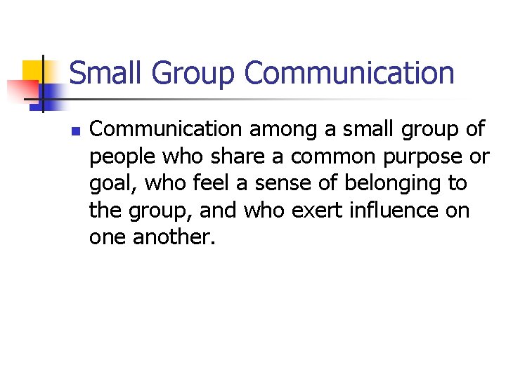 Small Group Communication n Communication among a small group of people who share a