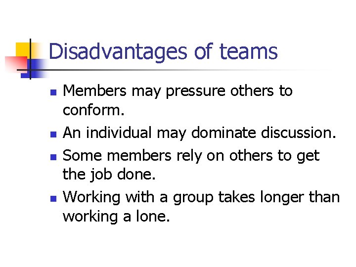 Disadvantages of teams n n Members may pressure others to conform. An individual may