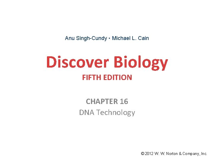 Anu Singh-Cundy • Michael L. Cain Discover Biology FIFTH EDITION CHAPTER 16 DNA Technology