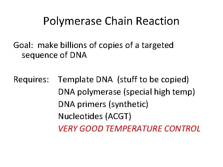 Polymerase Chain Reaction Goal: make billions of copies of a targeted sequence of DNA