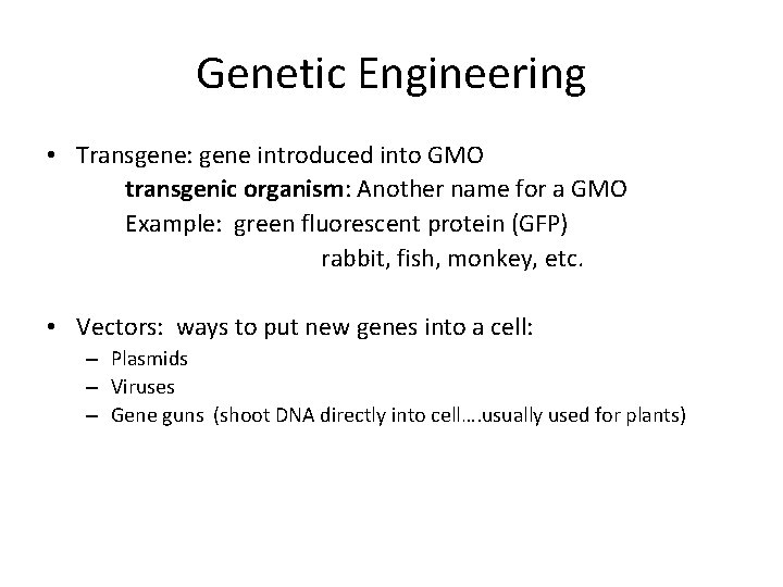 Genetic Engineering • Transgene: gene introduced into GMO transgenic organism: Another name for a
