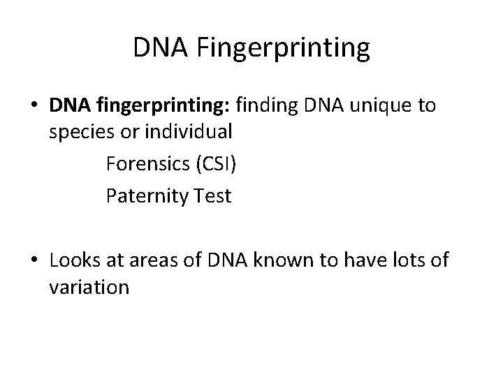 DNA Fingerprinting • DNA fingerprinting: finding DNA unique to species or individual Forensics (CSI)