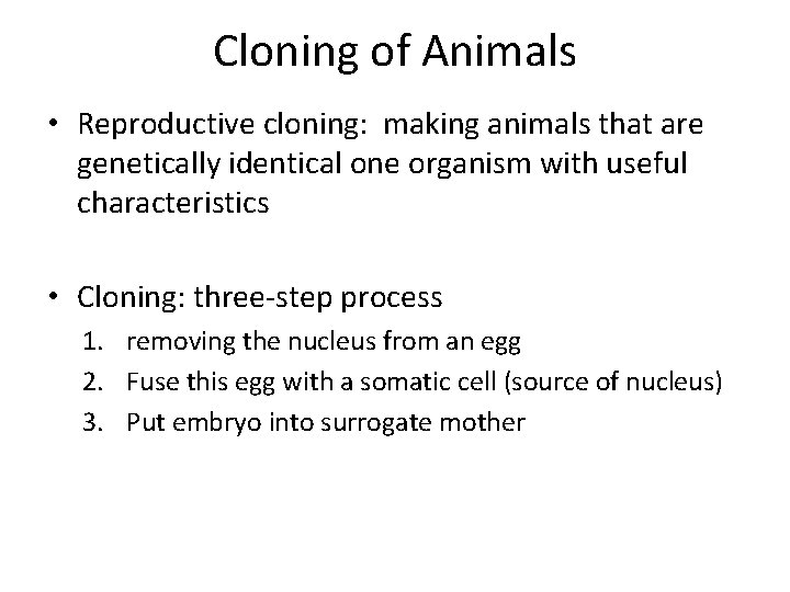 Cloning of Animals • Reproductive cloning: making animals that are genetically identical one organism