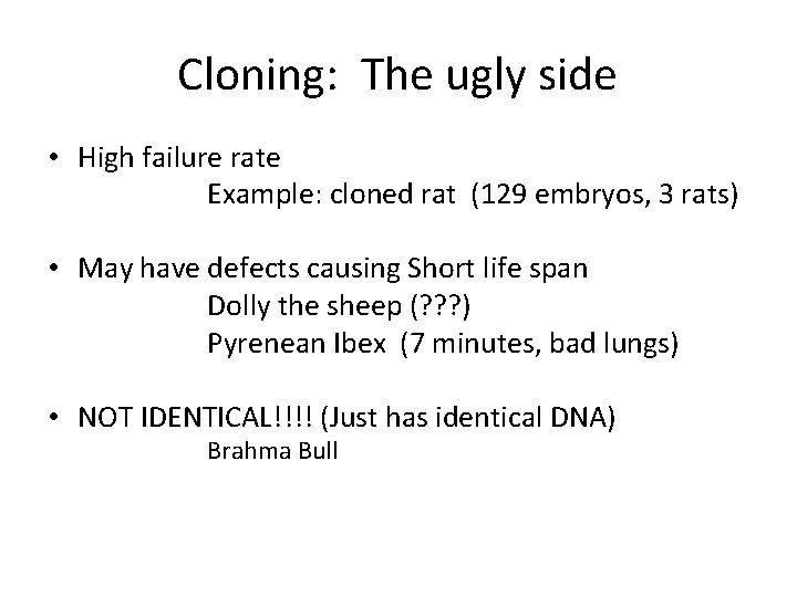 Cloning: The ugly side • High failure rate Example: cloned rat (129 embryos, 3