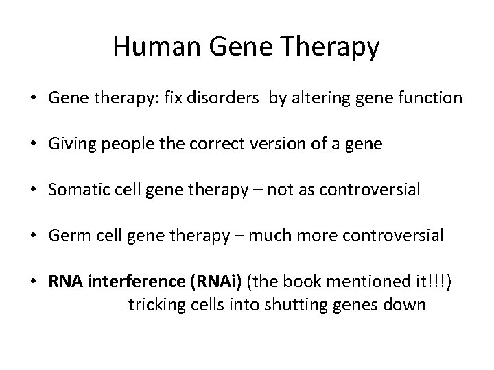 Human Gene Therapy • Gene therapy: fix disorders by altering gene function • Giving