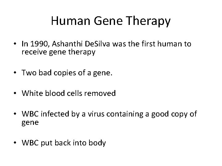 Human Gene Therapy • In 1990, Ashanthi De. Silva was the first human to